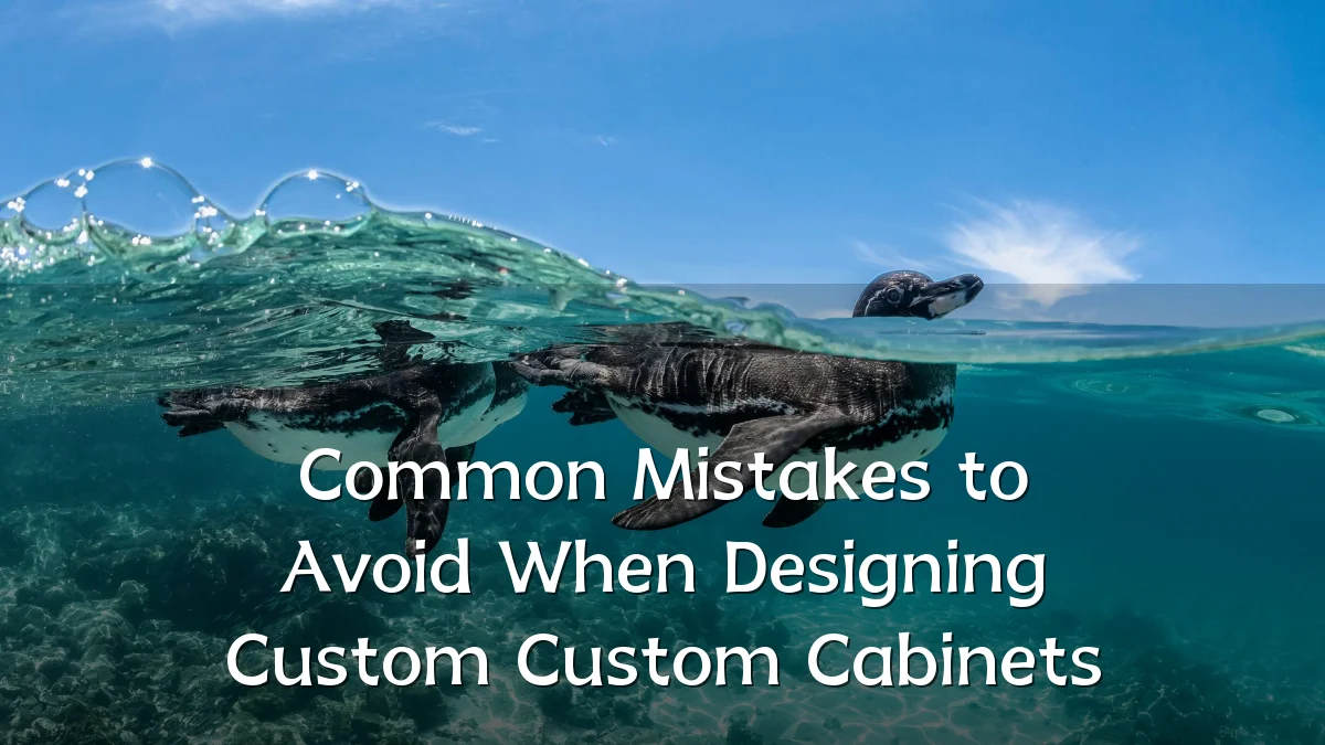Common Mistakes to Avoid When Designing Custom Custom Cabinets