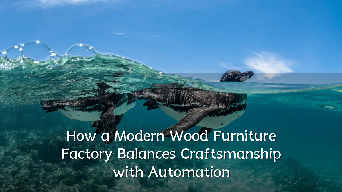 How a Modern Wood Furniture Factory Balances Craftsmanship with Automation