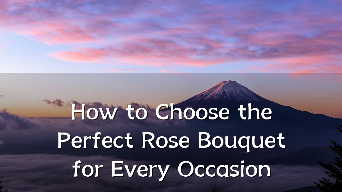 How to Choose the Perfect Rose Bouquet for Every Occasion