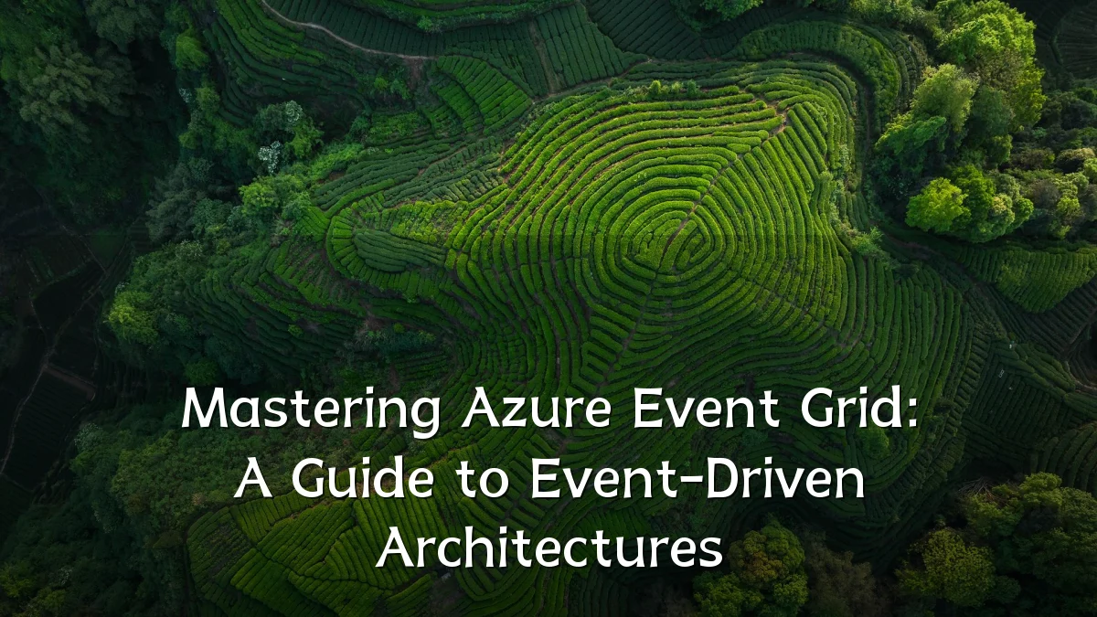 Mastering Azure Event Grid: A Guide to Event-Driven Architectures