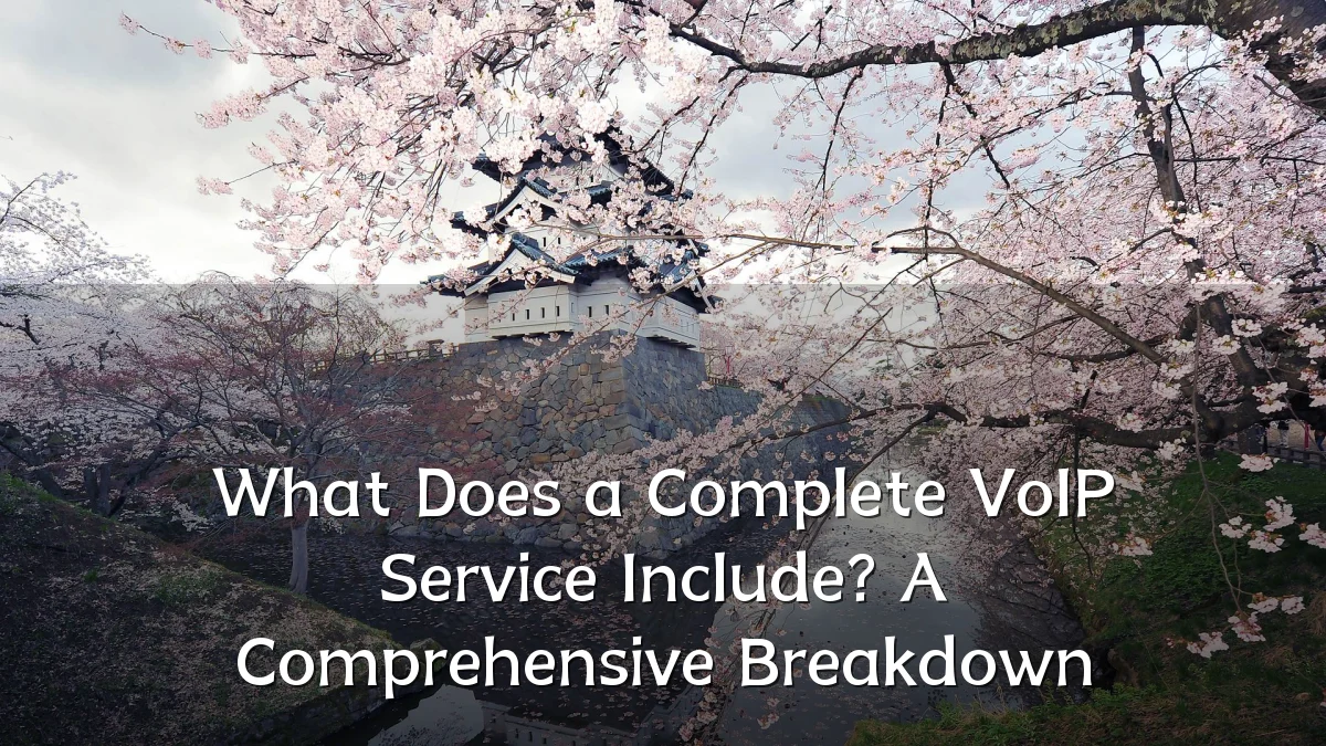 What Does a Complete VoIP Service Include? A Comprehensive Breakdown