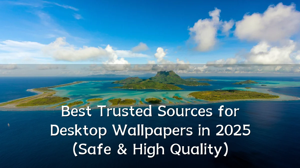 Best Trusted Sources for Desktop Wallpapers in 2025 (Safe & High Quality)
