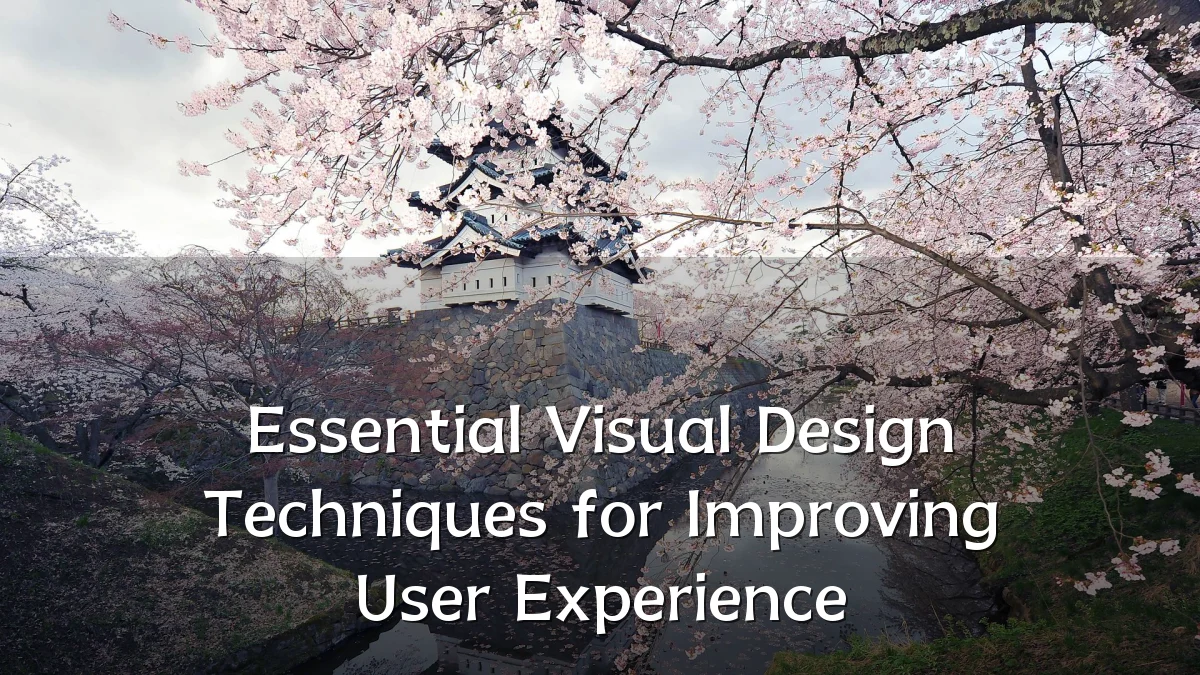 Essential Visual Design Techniques for Improving User Experience