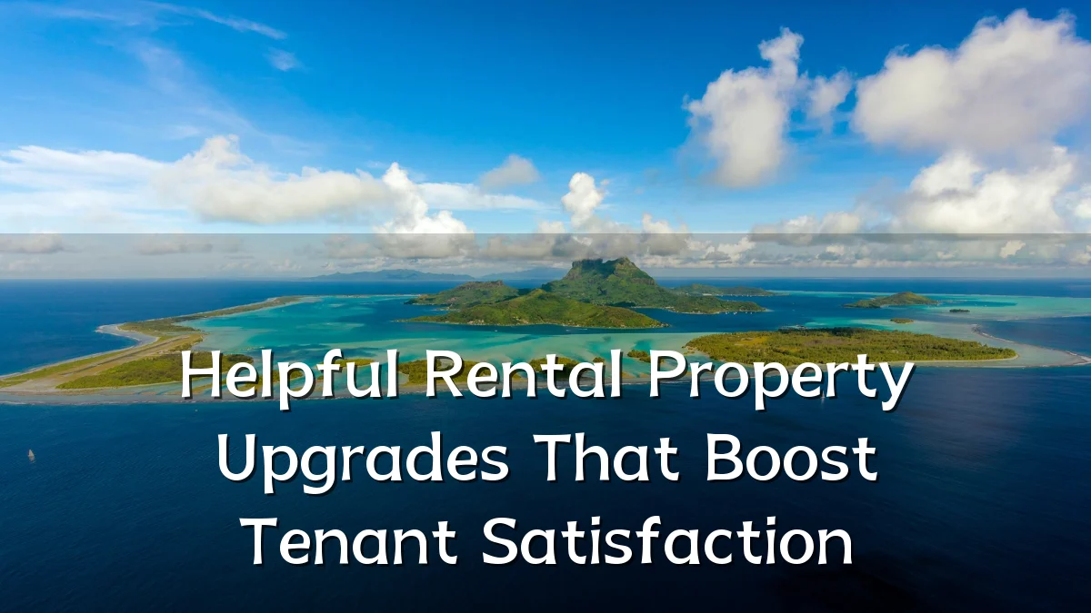 Helpful Rental Property Upgrades That Boost Tenant Satisfaction