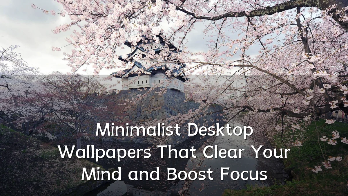 Minimalist Desktop Wallpapers That Clear Your Mind and Boost Focus