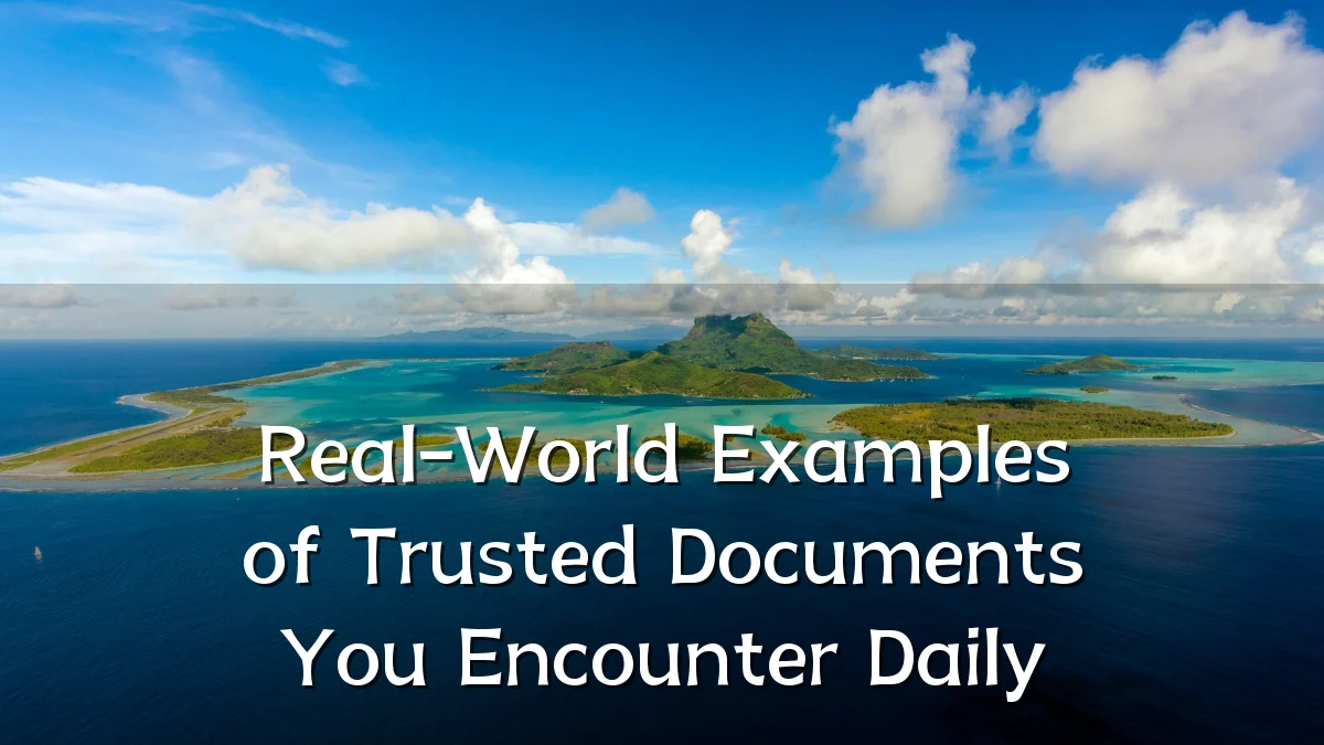 Real-World Examples of Trusted Documents You Encounter Daily