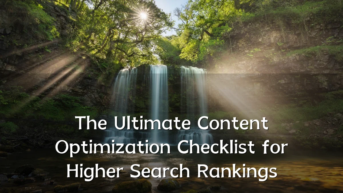 The Ultimate Content Optimization Checklist for Higher Search Rankings