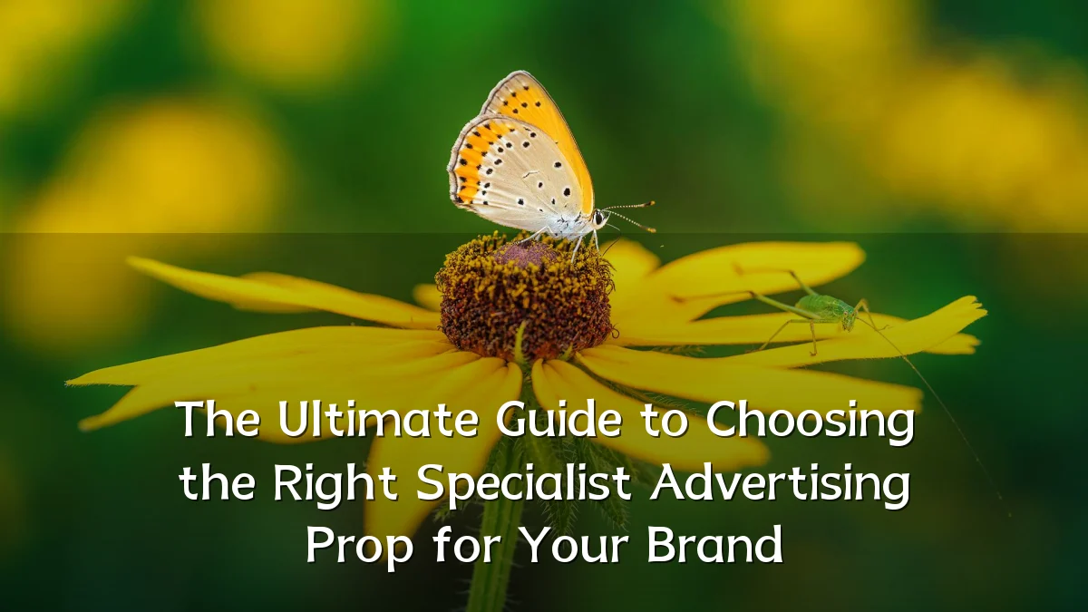 The Ultimate Guide to Choosing the Right Specialist Advertising Prop for Your Brand