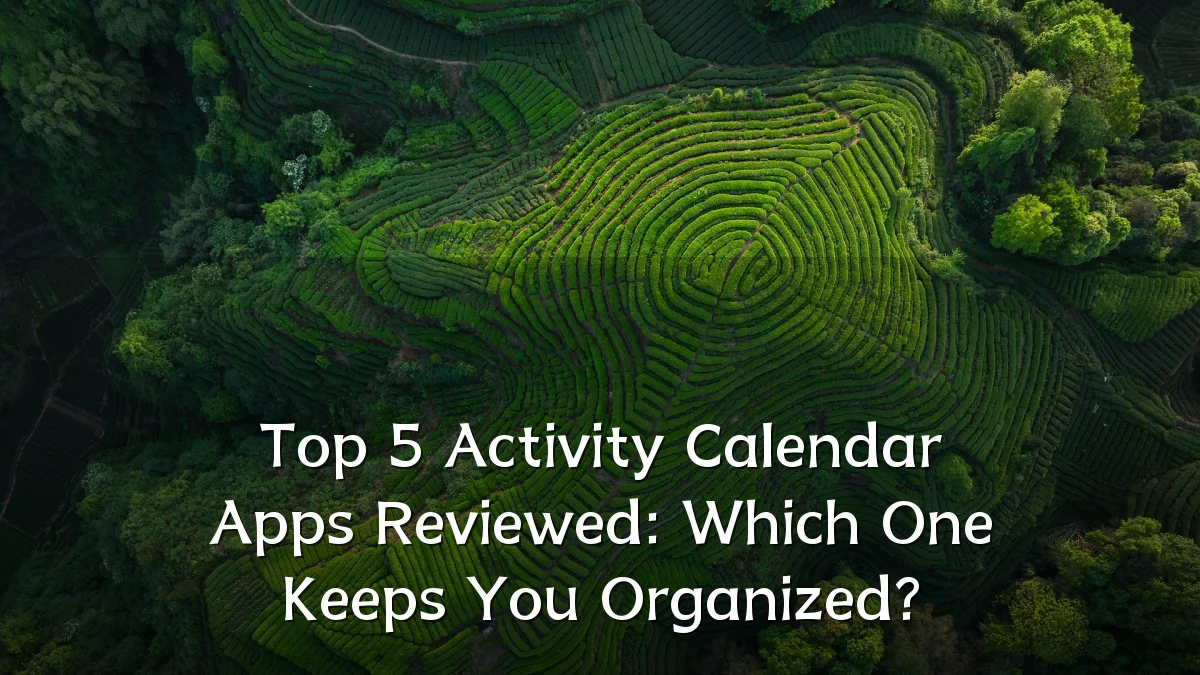 Top 5 Activity Calendar Apps Reviewed: Which One Keeps You Organized?