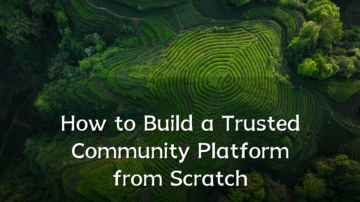 How to Build a Trusted Community Platform from Scratch