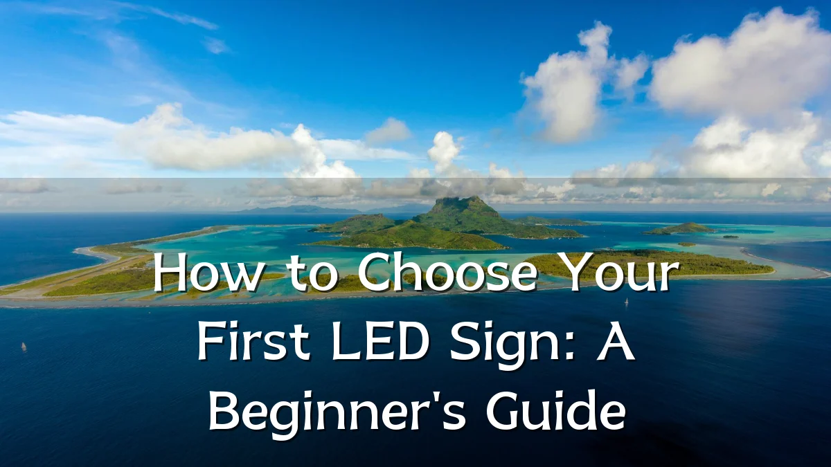 How to Choose Your First LED Sign: A Beginner's Guide