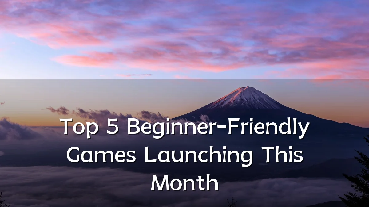 Top 5 Beginner-Friendly Games Launching This Month