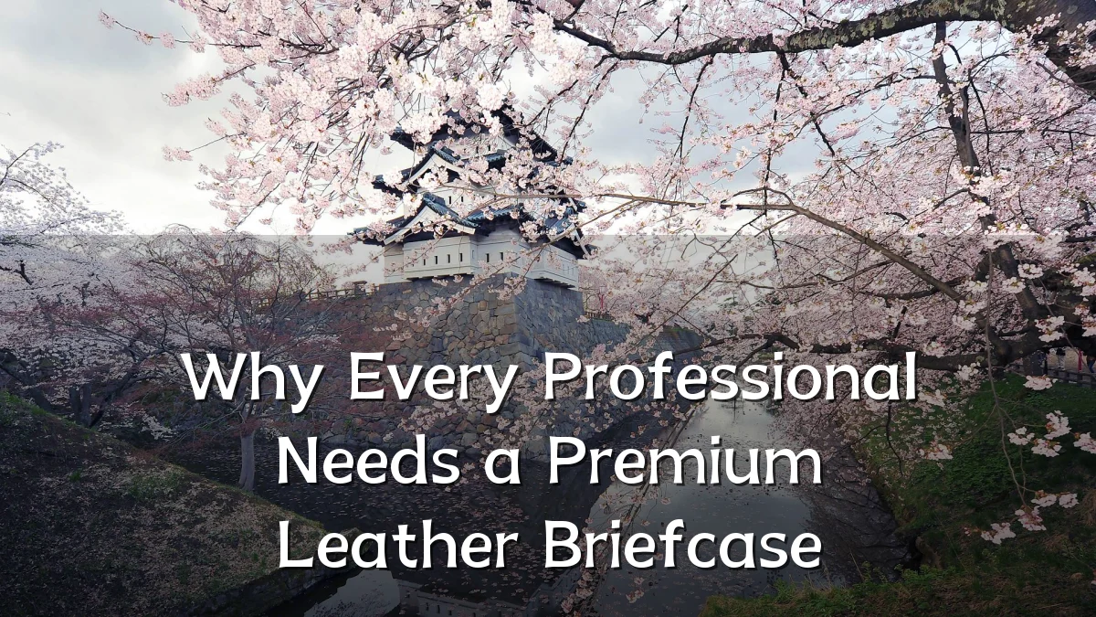 Why Every Professional Needs a Premium Leather Briefcase