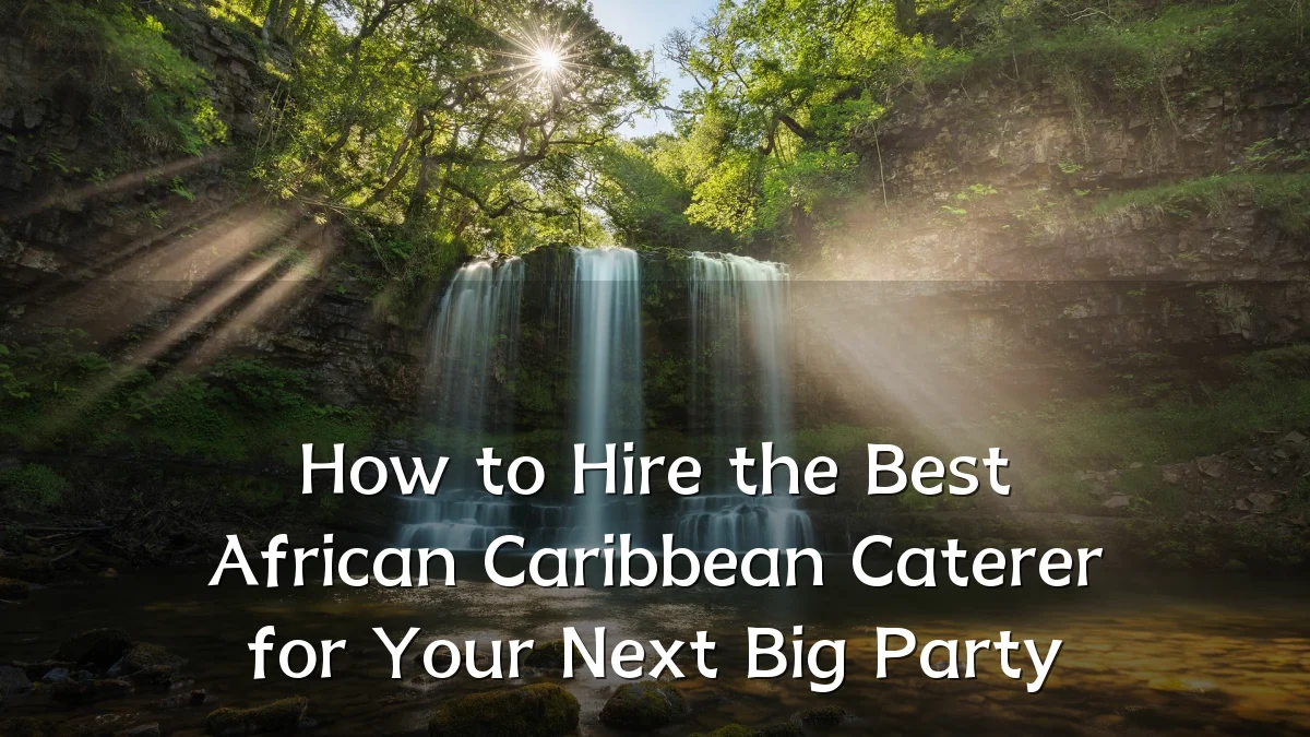 How to Hire the Best African Caribbean Caterer for Your Next Big Party